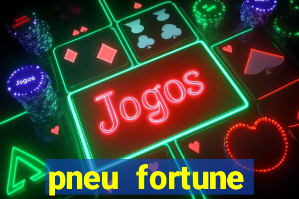 pneu fortune reclame aqui